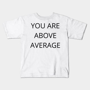 You Are Above Average. Funny Valentines Day Quote. Kids T-Shirt